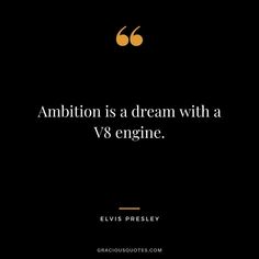 an image with the quote,'ampition is a dream with a v8 engine '