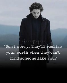 a man standing in the middle of a field with a quote on it saying don't worry, they'll really relize your worth when they can't find