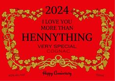 a red background with gold lettering that says, i love you more than hennything very special cognac