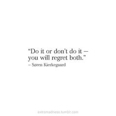 a quote that reads do it or don't do it you will reget both