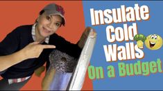 a woman pointing at an insulated cold walls on a budget sign with the words insulated cold walls on a budget