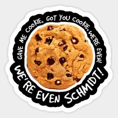 we're even schmdtt cookie, got you cookies? sticker