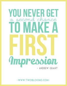 the quote you never get a second chance to make a first impression