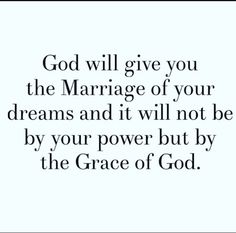 the words god will give you the marriage of your dreams and it will not be by your power but by the grace of god