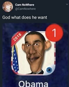 an obama face with the caption god what does he want? obama can nowhere