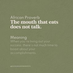 an african prove about eating is shown on a green background with white text that reads, the mouth that eats does not talk