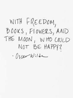 a black and white photo with the words, with freedom books flowers and the moon who could not be happy?