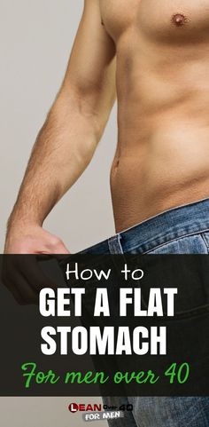 a man with his shirt off and the words how to get a flat stomach for men over 40