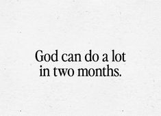 the words god can do a lot in two months