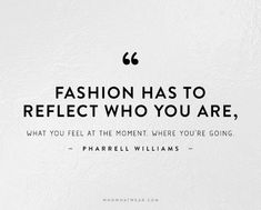 a quote that says fashion has to reflect who you are