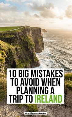 the cliffs and ocean with text overlay that reads 10 big mistakes to avoid when planning a trip to ireland