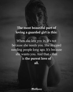 the most beautiful part of loving a guarded girl is this when she lets you in, it's not because she needs you