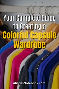 colorful capsule wardrobe with text that reads your complete guide to creating a colorful capsule wardrobe