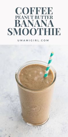 coffee peanut butter banana smoothie in a glass with a green and blue striped straw