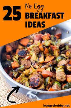 a pan filled with cooked vegetables and the words 25 no - egg breakfast ideas on it