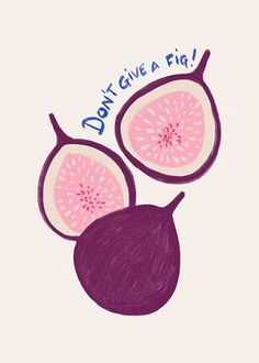 two pieces of fruit with the words don't give a fig