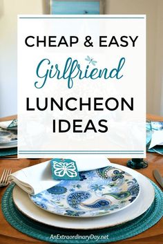 a dinner table set with plates and place settings, the text reads cheap & easy girlfriend luncheon ideas