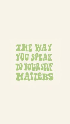 the way you speak to yourself matters is written in green ink on a white background