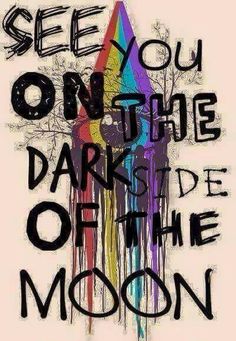 a poster with the words see you on the dark side of the moon in black ink