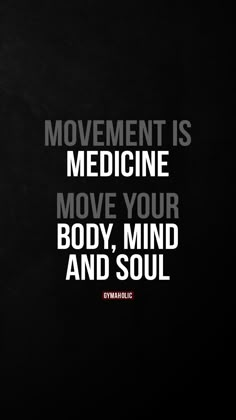 a black and white photo with the words movement is medicine move your body, mind and soul