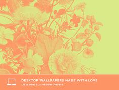 the desktop wallpapers made with love are displayed on an orange and green background