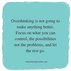 a blue square with the words,'everything is not going to make anything better focus on what you can control, the possibilities