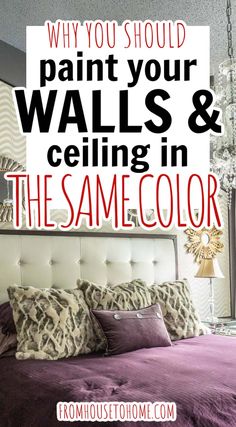 a bed with purple sheets and pillows in front of a white sign that says, why you should paint your walls & ceilings in the same color