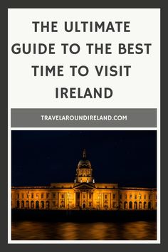 the ultimate guide to the best time to visit ireland