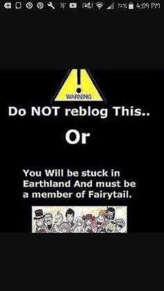 a warning sign that says do not reblog this or you will be stuck in earthland and must be a member of fairy tailtail