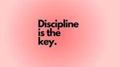 a pink background with black text that says,'discipline is the key'on it