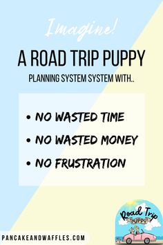 a road trip puppy sign with the words no wasteed money and no frustration