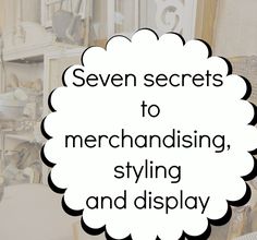 the words seven secrets to merchandising, styling and display are in white