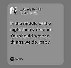 a quote from taylor swift that says, in the middle of the night, in my dreams you should see the things we do, baby