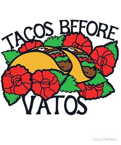 Tacos before Vatos • Millions of unique designs by independent artists. Find your thing. Tacos Before Vatos, Mexico Wallpaper, Latinas Quotes, Spanglish Quotes, Super Funny Pictures, Funny Food, Mexican American, Mexican Culture, Trendy Quotes