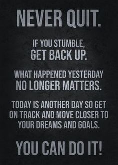 a black and white poster with the words never quit if you stumble, get back up