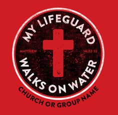 a red t - shirt that says, my lifeguard walks on water church or group name