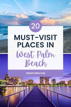 the beach with text overlay that reads 20 must - visit places in west palm beach