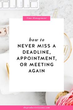 a note that says how to never miss a dead line appointment, or meeting again again