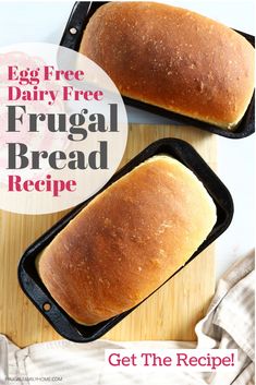 two loafs of bread sitting on top of a cutting board with the words, egg free dairy free frugal bread recipe