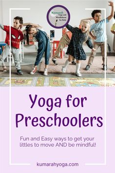 kids doing yoga for preschoolers with the words, fun and easy ways to get your littles to move and be mindful