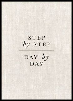 a black and white photo with the words step by step day by day on it