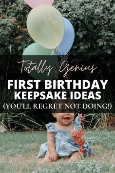 a baby sitting in the grass with balloons on her head and text that reads totally genius first birthday keepsake ideas you'll