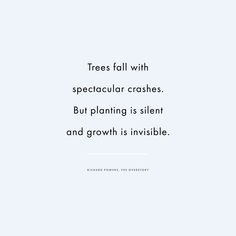 trees fall with spectacular crashes but planting is silent and growth is invisible quote on blue background