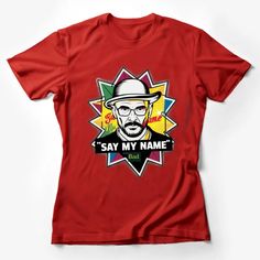 Breaking Bad Inspired Graphic T-Shirt, Say My Name Quote, Colorful Pop Art Design, Unisex Tee Female T-Shirt Custom graphic T-Shirt.Customize your color