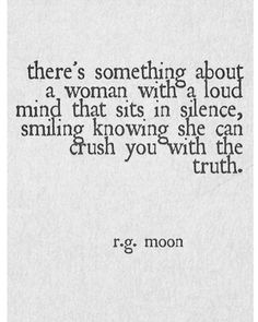 a quote from r g moon that reads, there's something about a woman with a loud mind that sits in science, smiling know she can crush you with the truth