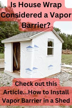 a house with the words is house wrap considered a vapor barrier? check out this article how to install vapor barrier in a shed