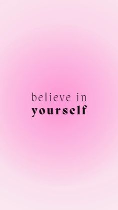 a pink background with the words believe in yourself