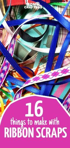 ribbon scraps with text overlay that reads 16 things to make with ribbon scraps