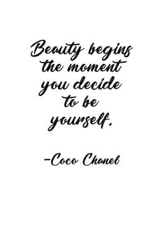 a black and white quote with the words beauty begins the moment you decide to be yourself coco