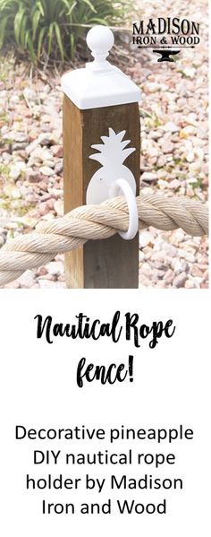 a wooden post with rope attached to it and the words nautical rope fence on top